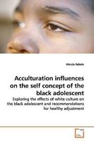 Acculturation influences on the self concept of the black adolescent 3639162374 Book Cover