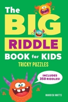 The Big Riddle Book for Kids: Tricky Puzzles for Ages 6-9 168539549X Book Cover