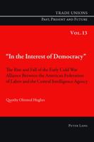 �In the Interest of Democracy�: The Rise and Fall of the Early Cold War Alliance Between the American Federation of Labor and the Central Intelligence Agency 3034302126 Book Cover