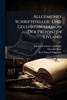 Allgemeines Schriftsteller- Und Gelehrten-lexikon Der Provinzen Livland 1247725707 Book Cover