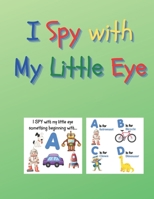 I Spy With My Little Eye: A Superfun Search and Find Game for Kids: Cute Colorful Alphabet A-Z Guessing Game for Little Kids B08P1FC63Y Book Cover