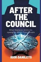 After the Council: What Replaces Arctic Co-operation When Trust Breaks 9377940184 Book Cover