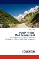 Impact Rollers (Soil Compaction): Numerical Simulation of Impact Rollers for Estimating the Influence Depth of Soil Compaction 3847332937 Book Cover