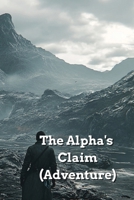 The Alpha's Claim (Adventure) B0DSB1QBJR Book Cover