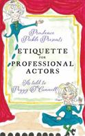 Prudence Pickle Presents ETIQUETTE FOR PROFESSIONAL ACTORS 1641111704 Book Cover