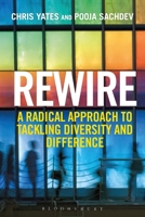 Rewire: A Radical Approach to Tackling Diversity and Difference 1472913981 Book Cover