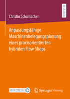 Anpassungsfähige Maschinenbelegungsplanung eines praxisorientierten hybriden Flow Shops 3658411694 Book Cover