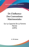 De L'Influence Des Conventions Matrimoniales: Sur La Capacite De La Femme Mariee (1895) 1166764982 Book Cover