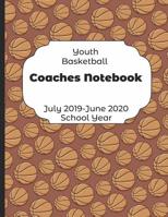 Youth Basketball Coaches Notebook July 2019 - June 2020 School Year: 2019-2020 Coach Schedule Organizer For Teaching Fundamentals Practice Drills, Strategies, Offense Defense Skills, Development Train 1078232148 Book Cover