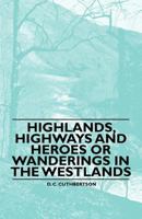 Highlands, Highways and Heroes or Wanderings in the Westlands 1446522199 Book Cover