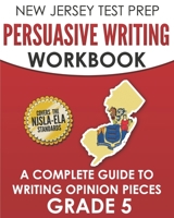 NEW JERSEY TEST PREP Persuasive Writing Workbook Grade 5: A Complete Guide to Writing Opinion Pieces 1701407566 Book Cover