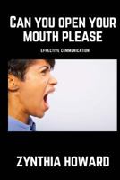 Can You Open Your Mouth Please: Effective Communication 172582213X Book Cover
