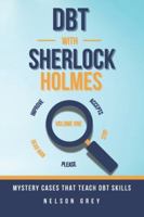 DBT With Sherlock Holmes: Volume I: Mystery Cases That Teach DBT Skills B0F3P7QNLF Book Cover