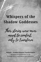 Whispers of the Shadow Goddesses: Their stories were never meant to comfort, only to transform B0GL2PX5MF Book Cover