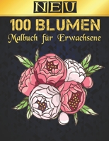 Malbuch f�r Erwachsene 100 Neu Blumen: 2022 Stressabbauendes Malbuch f�r Erwachsene mit 100 Blumenstr�u�en, Kr�nzen, Wirbeln, Mustern, Dekorationen, inspirierenden Blumendesigns, 100 Seiten, 8,5 x 11 B09S6BF7HQ Book Cover