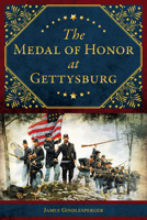 The Medal of Honor at Gettysburg 1467155225 Book Cover