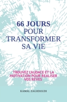 66 Jours Pour Transformer Sa Vie: Trouvez l'audace et la motivation pour réaliser vos rêves B08FXN9RPK Book Cover