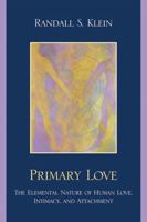 Primary Love: The Elemental Nature of Human Love, Intimacy, and Attachment 0761851119 Book Cover