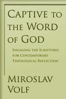 Captive to the Word of God: Engaging the Scriptures for Contemporary Theological Reflection 0802865909 Book Cover