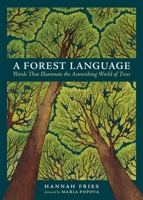 Forest Language, A: Words That Illuminate the Astonishing World of Trees 1635869811 Book Cover