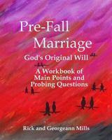 Pre-Fall Marriage God's Original Will - A Workbook of Main Points and Probing Questions 0986223611 Book Cover