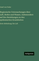 Hygienische Untersuchungen über Luft, Boden und Wasser, insbesondere auf ihre Beziehungen zu den epidemischen Krankheiten: Erste Abtheilung: Die Luft (German Edition) 3563477434 Book Cover