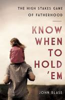 Know When to Hold 'em: The High Stakes Game of Fatherhood 1426758219 Book Cover