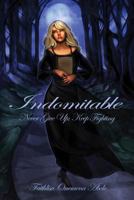 Indomitable: Never Give Up; Keep Fighting 1480923826 Book Cover