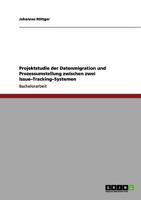 Projektstudie der Datenmigration und Prozessumstellung zwischen zwei Issue-Tracking-Systemen 3656187541 Book Cover