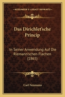 Das Dirichlet'sche Princip in Seiner Anwendung Auf Die Riemann'schen Fl�chen Von Carl Neumann. 1019011939 Book Cover