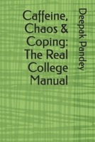 Caffeine, Chaos & Coping: The Real College Manual B0FQ2V82F2 Book Cover