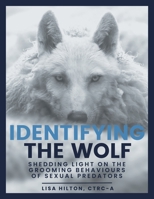 Identifying The Wolf: Shedding Light on the Grooming Behaviours of Sexual Predators 1039179843 Book Cover