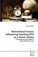 Motivational Factors Influencing Teaching (FIT) as a Career Choice: Development and Validation of the FIT-Choice Scale 3639353927 Book Cover