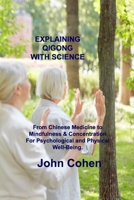 Explaining Qigong with Science: From Chinese Medicine to Mindfulness & Concentration For Psychological and Physical Well-Being. 1803032863 Book Cover