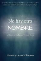 No Hay Otro Nombre: La Historia de Una Pareja Al Vivir Con Cancer 1545604428 Book Cover