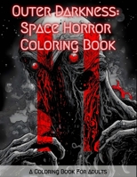 Outer Darkness: Space Horror Coloring Book: Featuring Eerie, Spine-Tingling, and Macabre Illustrations of Deep Space Monsters, Aliens, and More for ... Art Mendez's Space Horror Coloring Books) B0CMLSWWQ5 Book Cover