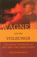 Wagner and the Volsungs: Icelandic Sources of Der Ring Des Nibelungen 0903521555 Book Cover