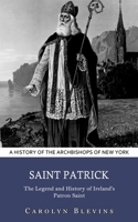 Saint Patrick: A History of the Archbishops of New York 177485774X Book Cover
