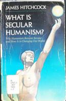 What Is Secular Humanism?: Why Humanism Became Secular and How It Is Changing Our World 0892831634 Book Cover