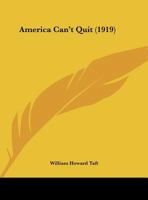 America Can't Quit: An Address on the League of Nations Delivered at the Joint Meeting of the Minnesota and Wisconsin State Bar Association, La Crosse, wisc., July 2, 1919 124863327X Book Cover