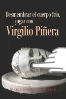 Desmembrar el cuerpo frío, jugar con Virgilio Piñera B095Q9J7WY Book Cover