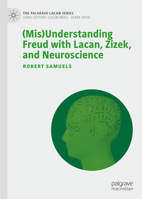 (Mis)Understanding Freud with Lacan, Zizek, and Neuroscience 3031133269 Book Cover