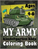 My Army Kindergarten Kids Coloring Book Ages 4-6 : Military Coloring Book! Discover This Amazing Collection of Coloring Pages 1704829364 Book Cover