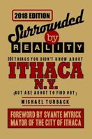 Surrounded By Reality: 101 Things You Didn't Know About Ithaca, NY 1448658292 Book Cover