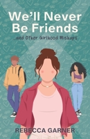 We'll Never Be Friends... and Other Girlhood Mishaps B0GYB7RL4H Book Cover