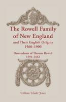 The Rowell Family of New England and Their English Origins, 1560-1900: Descendants of Thomas Rowell, 1594-1662 0788404210 Book Cover