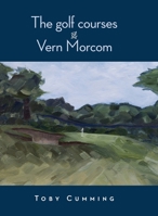 The Golf Courses of Vern Morcom 1876498366 Book Cover
