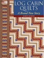 Log Cabin Quilts: A Brand New Story 1564775887 Book Cover