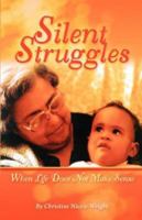 Silent Struggles: When Life Doesn't Make Sense 1087934761 Book Cover