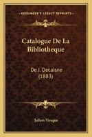 Catalogue De La Bibliotheque: De J. Decaisne (1883) 1168140242 Book Cover